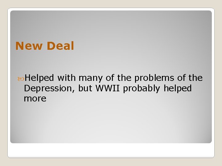 New Deal Helped with many of the problems of the Depression, but WWII probably
