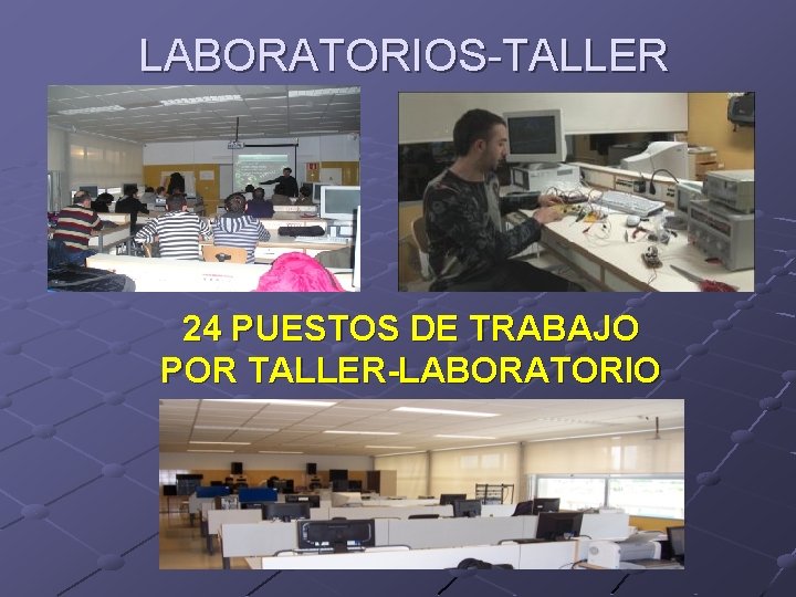 LABORATORIOS-TALLER 24 PUESTOS DE TRABAJO POR TALLER-LABORATORIO 