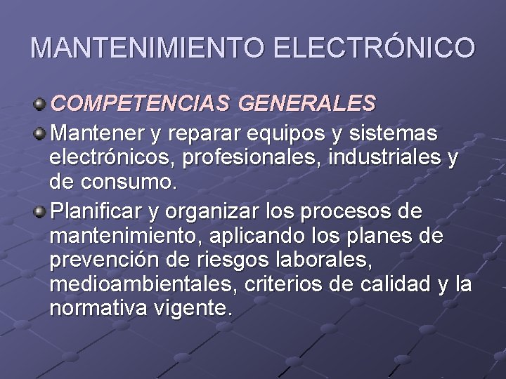 MANTENIMIENTO ELECTRÓNICO COMPETENCIAS GENERALES Mantener y reparar equipos y sistemas electrónicos, profesionales, industriales y