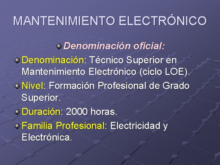 MANTENIMIENTO ELECTRÓNICO Denominación oficial: Denominación: Técnico Superior en Mantenimiento Electrónico (ciclo LOE). Nivel: Formación