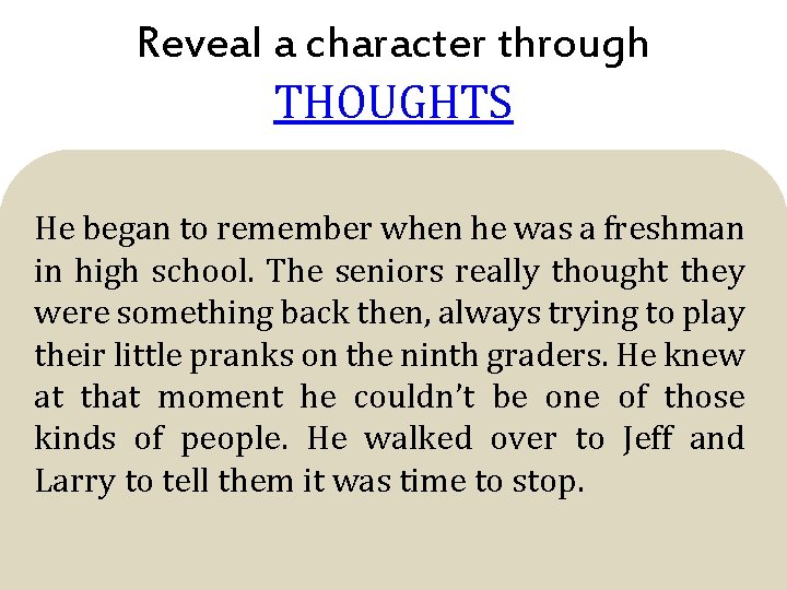 Reveal a character through THOUGHTS He began to remember when he was a freshman