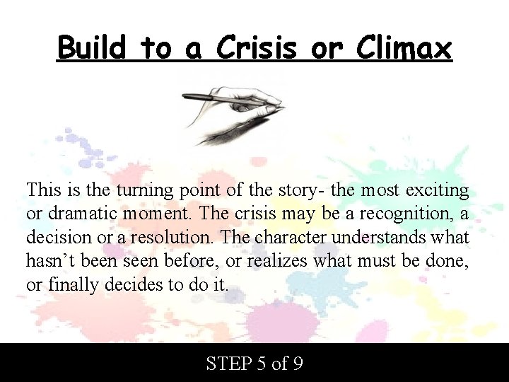 Build to a Crisis or Climax This is the turning point of the story-