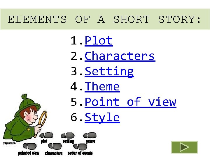 ELEMENTS OF A SHORT STORY: 1. Plot 2. Characters 3. Setting 4. Theme 5.