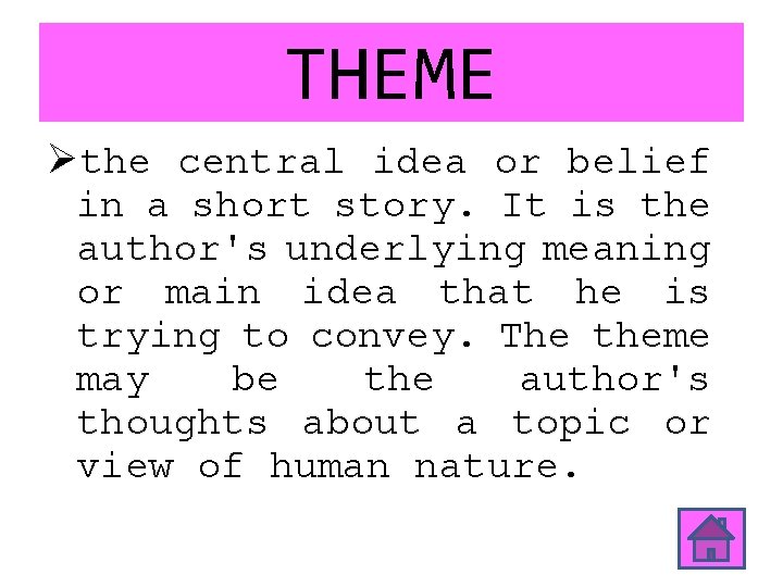 THEME Øthe central idea or belief in a short story. It is the author's