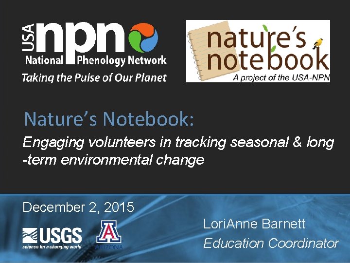 Nature’s Notebook: Engaging volunteers in tracking seasonal & long -term environmental change December 2,