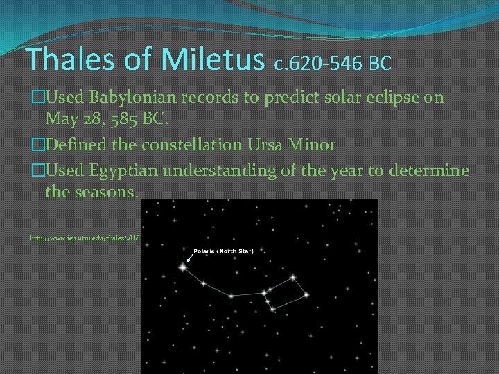 Thales of Miletus c. 620 -546 BC �Used Babylonian records to predict solar eclipse Thales of Miletus c. 620 -546 BC �Used Babylonian records to predict solar eclipse