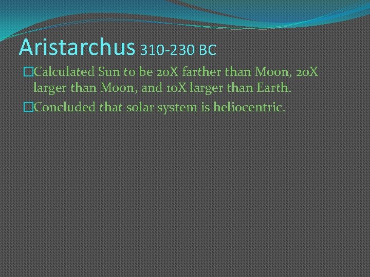 Aristarchus 310 -230 BC �Calculated Sun to be 20 X farther than Moon, 20 Aristarchus 310 -230 BC �Calculated Sun to be 20 X farther than Moon, 20