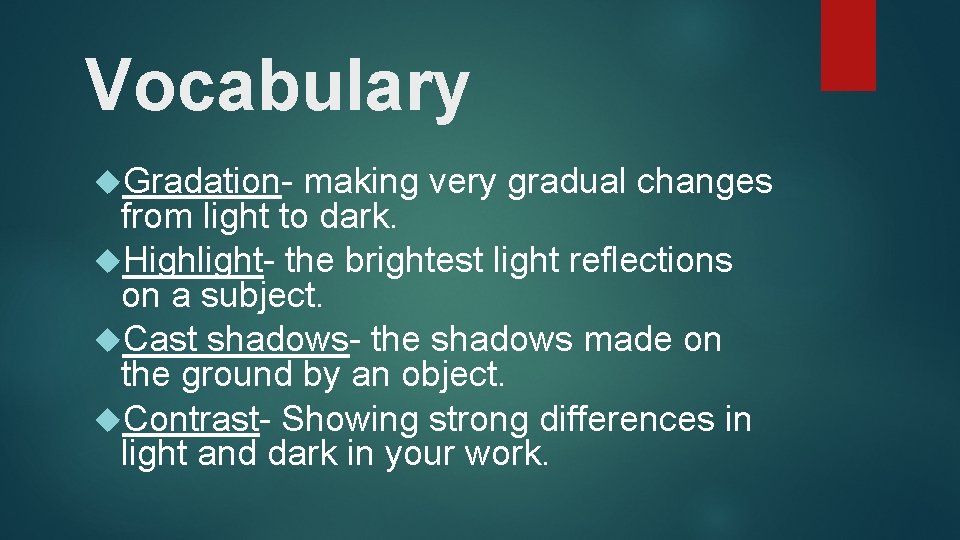 Vocabulary Gradation- making very gradual changes from light to dark. Highlight- the brightest light