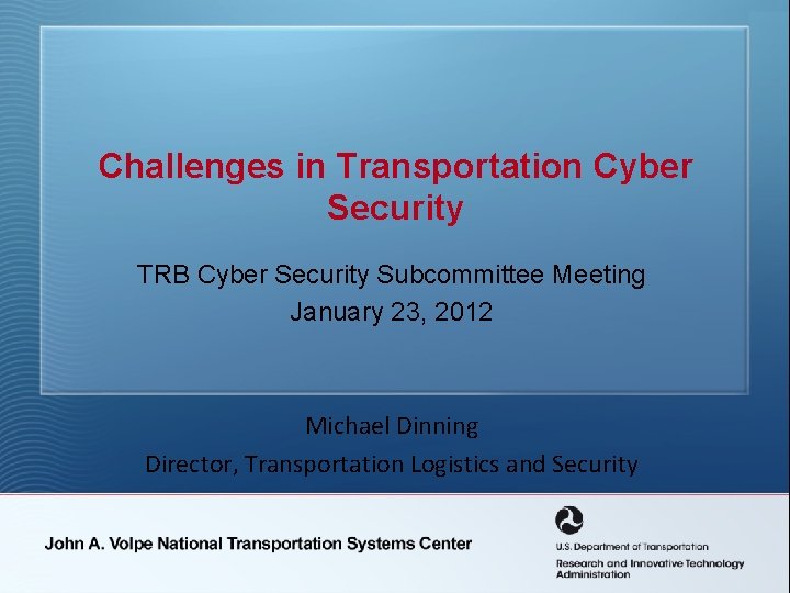 Challenges in Transportation Cyber Security TRB Cyber Security Subcommittee Meeting January 23, 2012 Michael