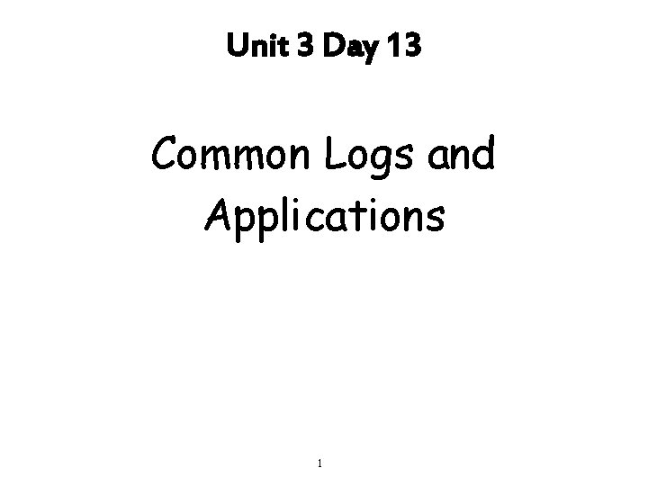 Unit 3 Day 13 Common Logs and Applications