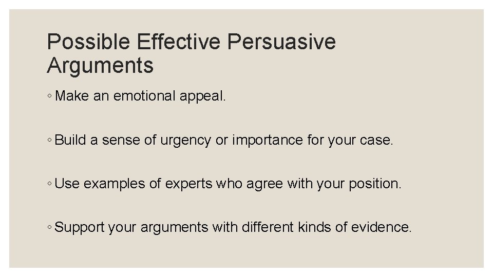 Possible Effective Persuasive Arguments ◦ Make an emotional appeal. ◦ Build a sense of