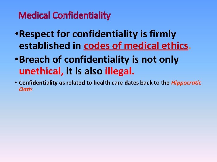 Medical Confidentiality • Respect for confidentiality is firmly established in codes of medical ethics.