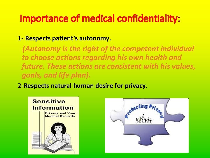 Importance of medical confidentiality: 1 - Respects patient's autonomy. (Autonomy is the right of