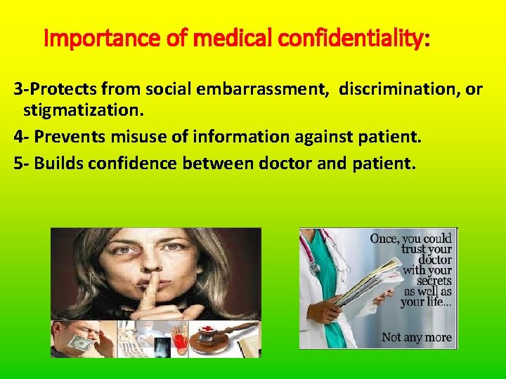 Importance of medical confidentiality: 3 -Protects from social embarrassment, discrimination, or stigmatization. 4 -