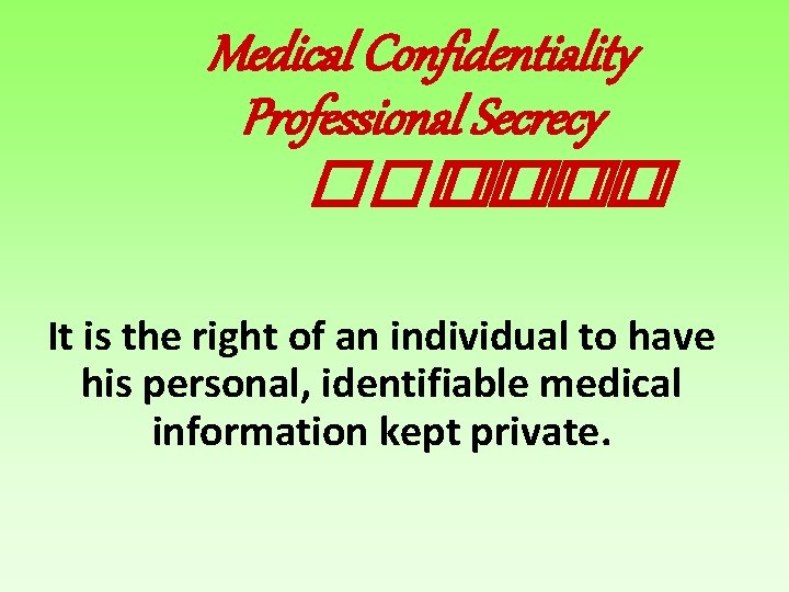 Medical Confidentiality Professional Secrecy ������ It is the right of an individual to have