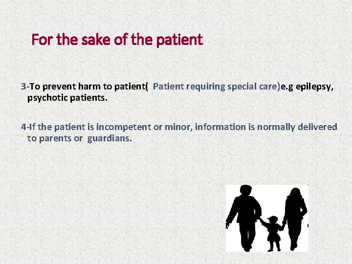 For the sake of the patient 3 -To prevent harm to patient( Patient requiring
