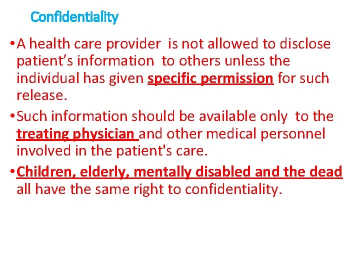 Confidentiality • A health care provider is not allowed to disclose patient’s information to