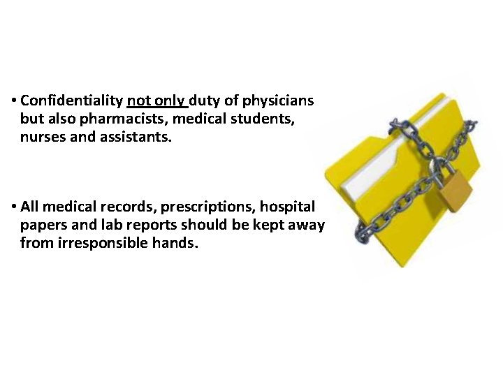  • Confidentiality not only duty of physicians but also pharmacists, medical students, nurses