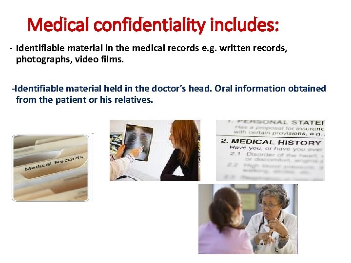 Medical confidentiality includes: - Identifiable material in the medical records e. g. written records,