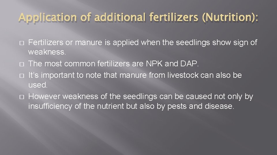 Application of additional fertilizers (Nutrition): � � Fertilizers or manure is applied when the