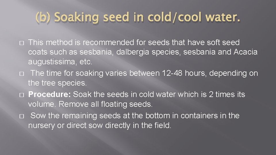 (b) Soaking seed in cold/cool water. � � This method is recommended for seeds