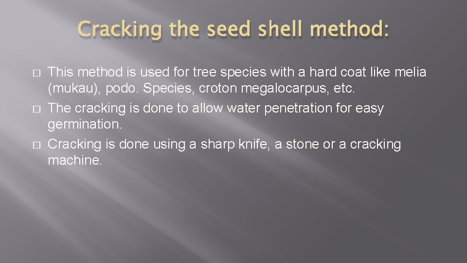 Cracking the seed shell method: � � � This method is used for tree