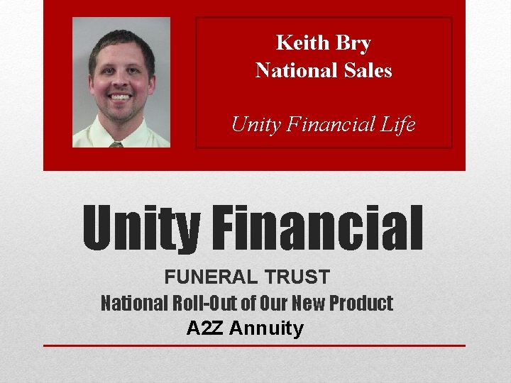 Keith Bry National Sales Unity Financial Life Unity Financial FUNERAL TRUST National Roll-Out of