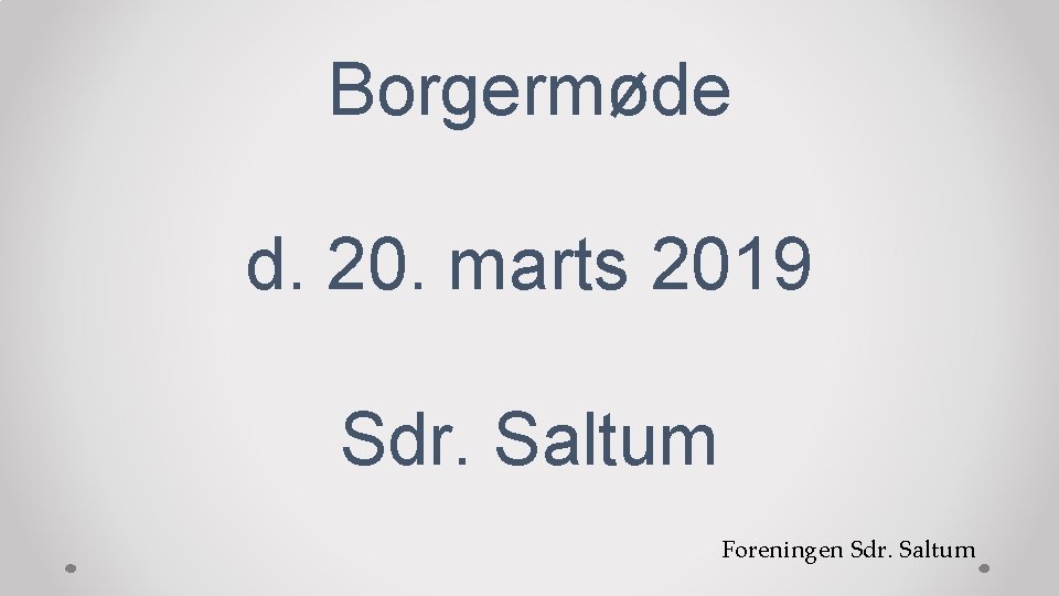 Borgermøde d. 20. marts 2019 Sdr. Saltum Foreningen Sdr. Saltum 