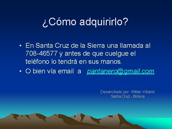 ¿Cómo adquirirlo? • En Santa Cruz de la Sierra una llamada al 708 -46577