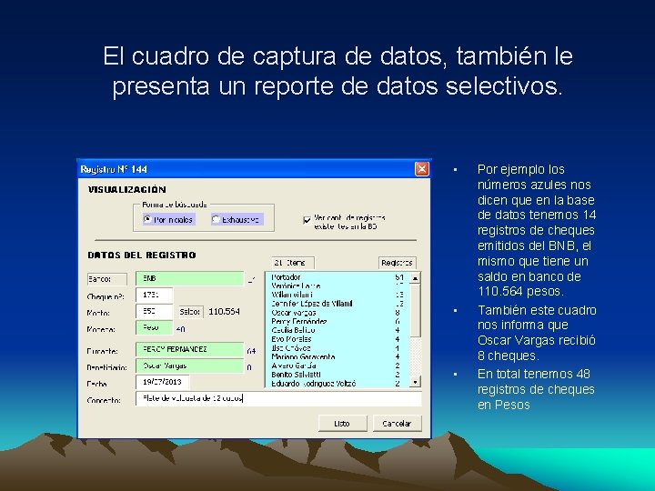 El cuadro de captura de datos, también le presenta un reporte de datos selectivos.