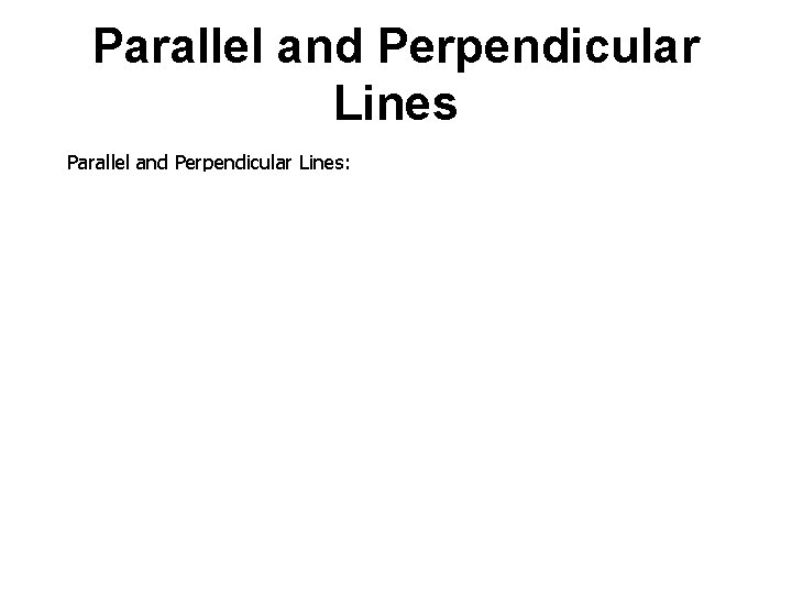 Parallel and Perpendicular Lines: 1. Two distinct non-vertical lines are parallel if and only