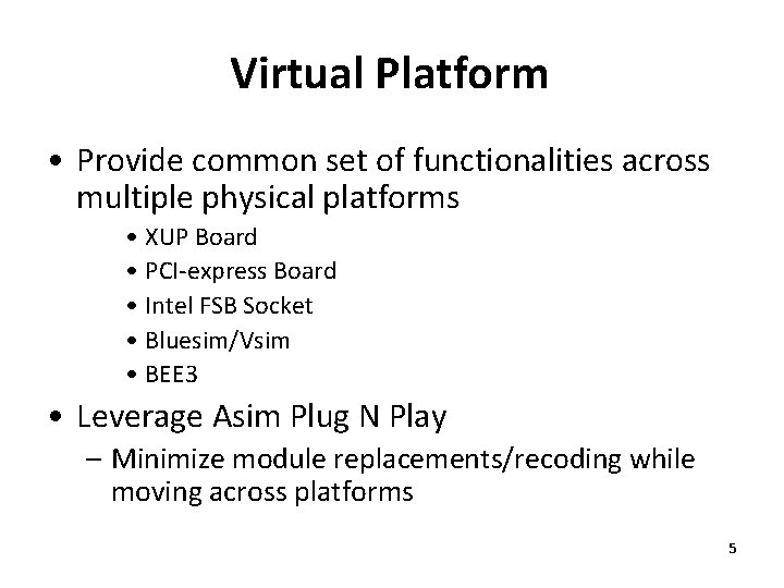 Virtual Platform • Provide common set of functionalities across multiple physical platforms • XUP