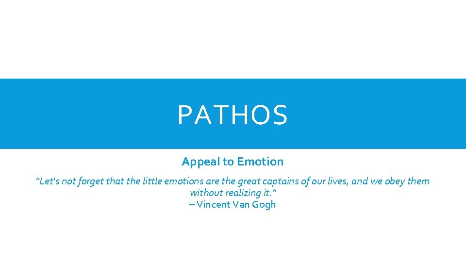 PATHOS Appeal to Emotion "Let's not forget that the little emotions are the great