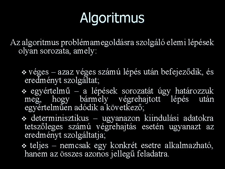 Algoritmus Az algoritmus problémamegoldásra szolgáló elemi lépések olyan sorozata, amely: véges – azaz véges