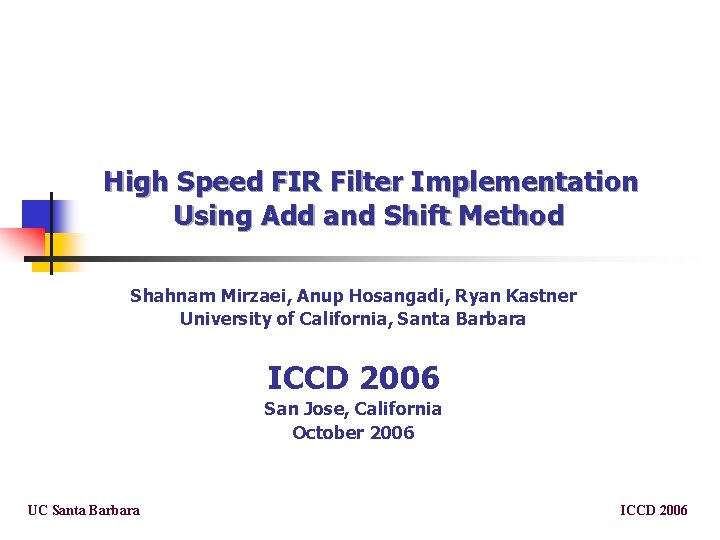 High Speed FIR Filter Implementation Using Add and Shift Method Shahnam Mirzaei, Anup Hosangadi,