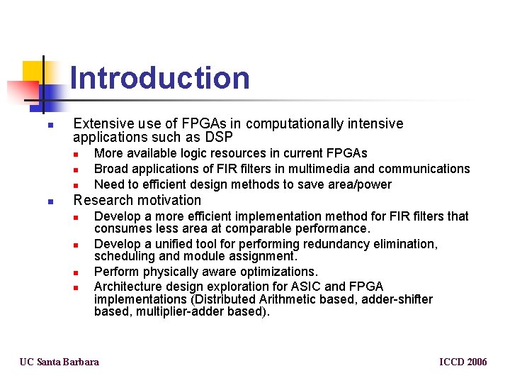Introduction n Extensive use of FPGAs in computationally intensive applications such as DSP n