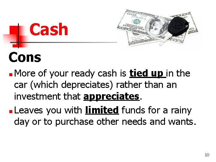 Cash Cons More of your ready cash is tied up in the car (which