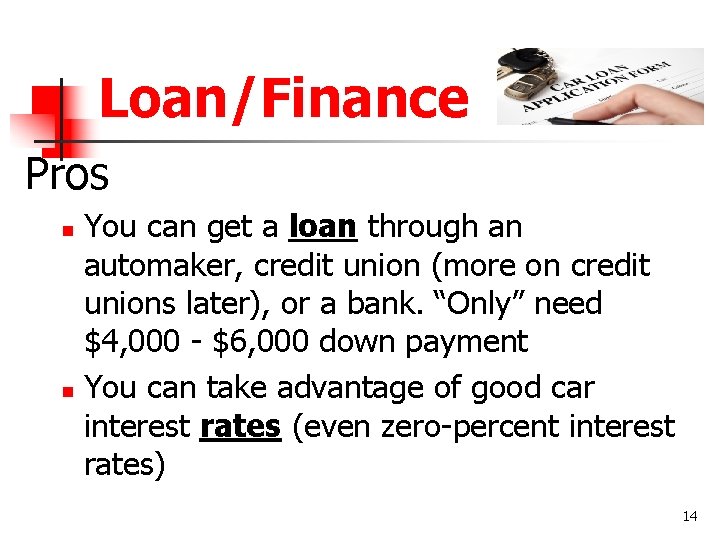 Loan/Finance Pros You can get a loan through an automaker, credit union (more on