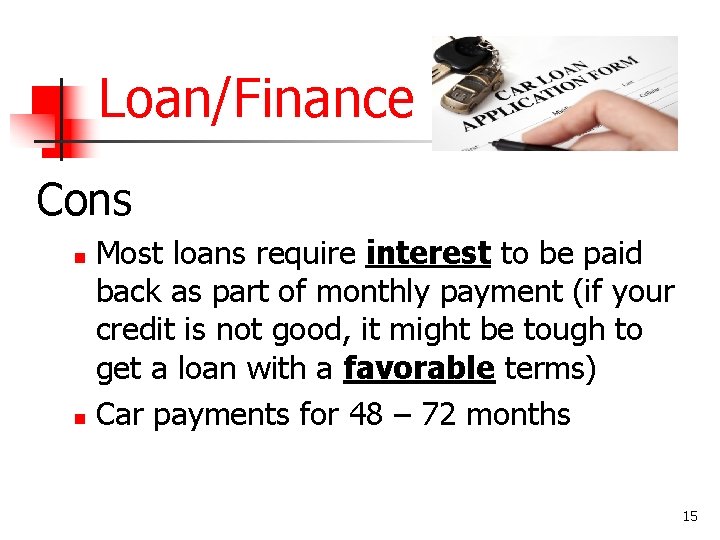 Loan/Finance Cons Most loans require interest to be paid back as part of monthly