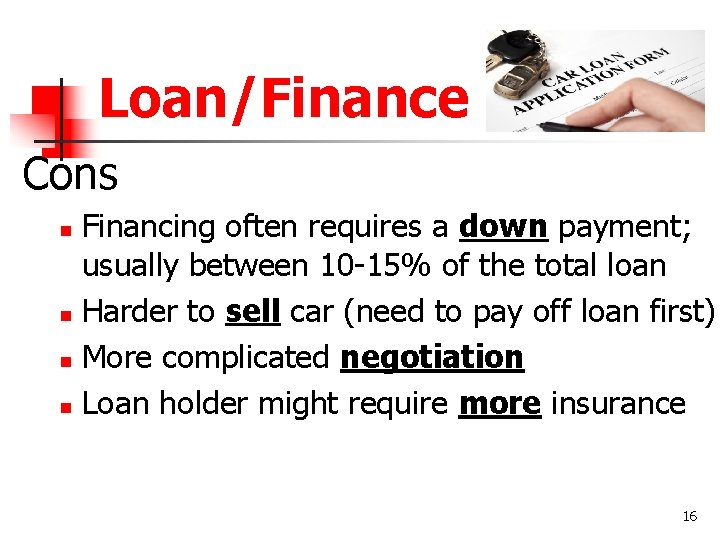 Loan/Finance Cons Financing often requires a down payment; usually between 10 -15% of the