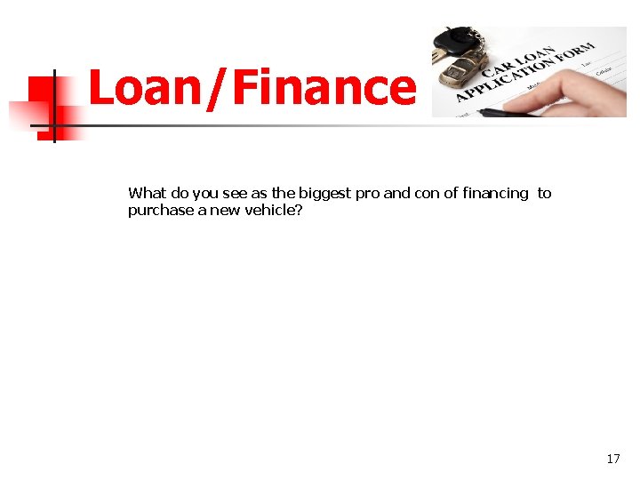 Loan/Finance What do you see as the biggest pro and con of financing to