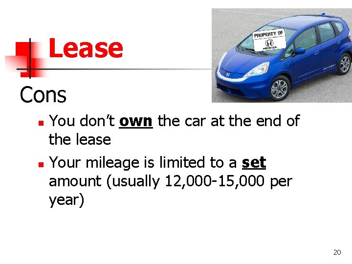 Lease Cons You don’t own the car at the end of the lease n