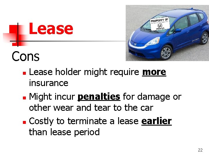 Lease Cons Lease holder might require more insurance n Might incur penalties for damage