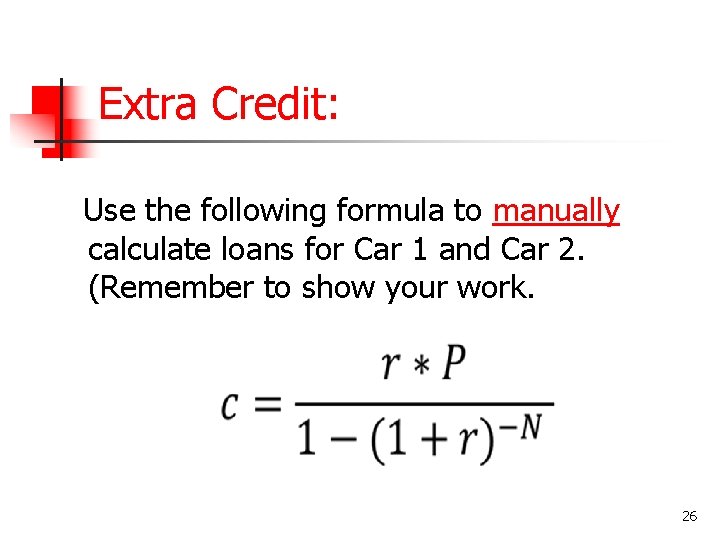 Extra Credit: Use the following formula to manually calculate loans for Car 1 and