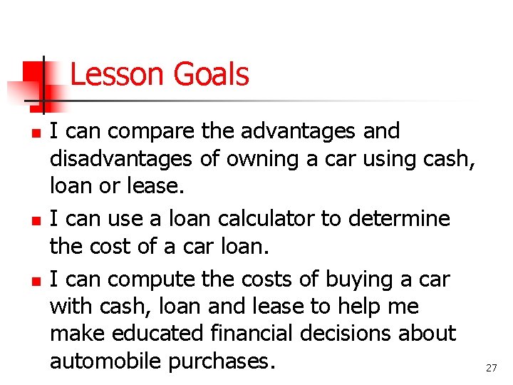 Lesson Goals n n n I can compare the advantages and disadvantages of owning