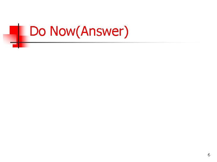 Do Now(Answer) 6 
