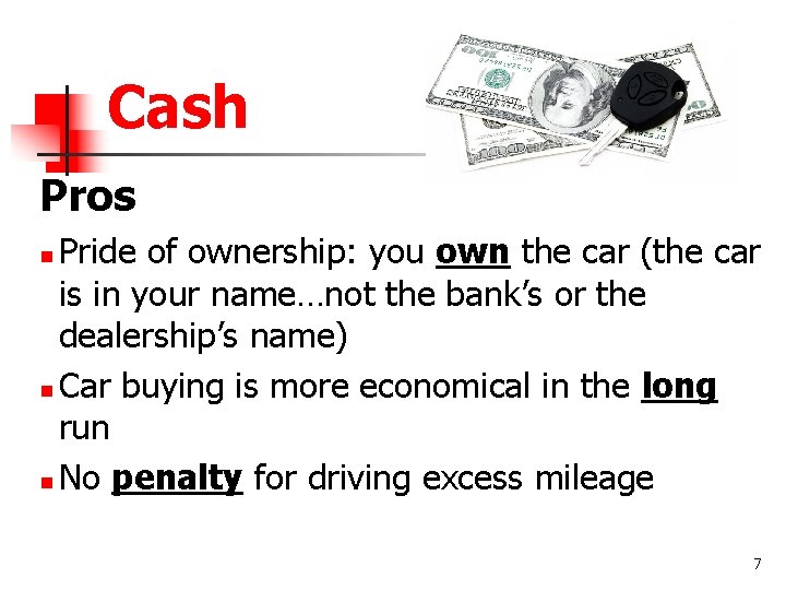 Cash Pros Pride of ownership: you own the car (the car is in your