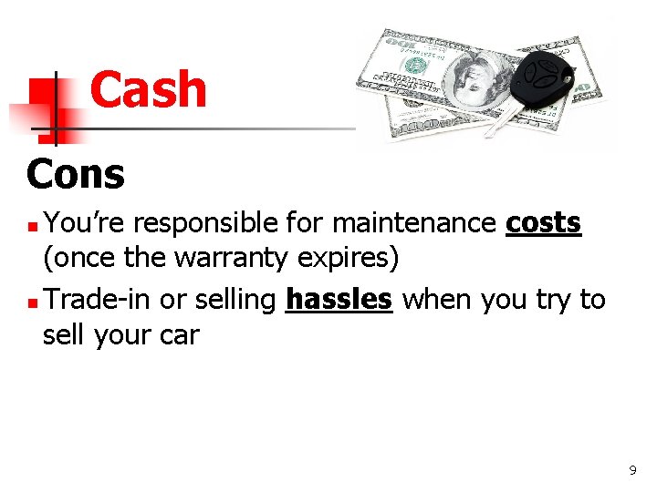 Cash Cons You’re responsible for maintenance costs (once the warranty expires) n Trade-in or