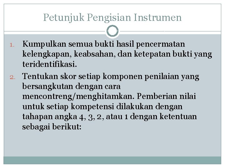 Petunjuk Pengisian Instrumen Kumpulkan semua bukti hasil pencermatan kelengkapan, keabsahan, dan ketepatan bukti yang