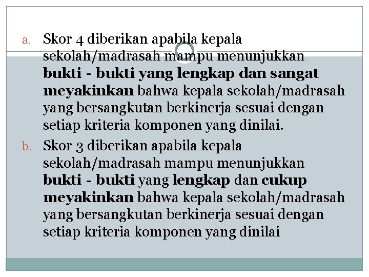 a. Skor 4 diberikan apabila kepala sekolah/madrasah mampu menunjukkan bukti‐bukti yang lengkap dan sangat